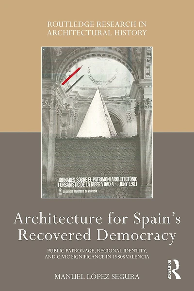 Architecture for Spain's Recovered Democracy: Public Patronage, Regional Identity, and Civic Significance 1980s Valencia