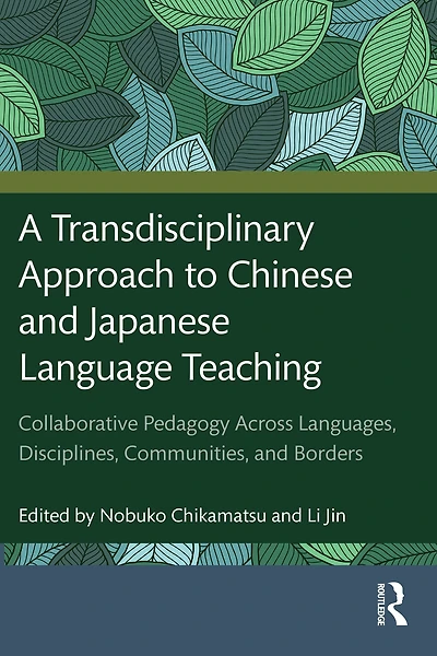A Transdisciplinary Approach to Chinese and Japanese Language Teaching: Collaborative Pedagogy Across Languages, Disciplines, Communities, Borders
