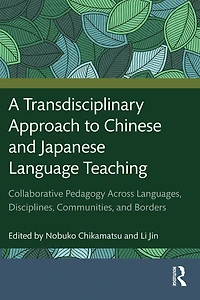 A Transdisciplinary Approach to Chinese and Japanese Language Teaching: Collaborative Pedagogy Across Languages, Disciplines, Communities, Borders