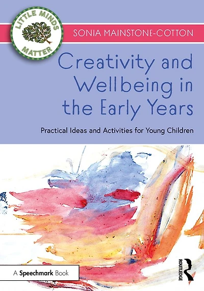 Creativity and Wellbeing the Early Years: Practical Ideas Activities for Young Children