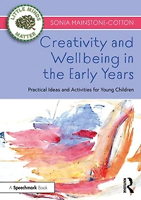 Creativity and Wellbeing the Early Years: Practical Ideas Activities for Young Children