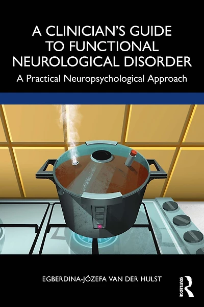 A Clinician's Guide to Functional Neurological Disorder: Practical Neuropsychological Approach
