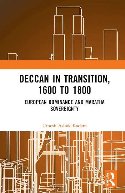 Deccan Transition, 1600 to 1800: European Dominance and Maratha Sovereignty