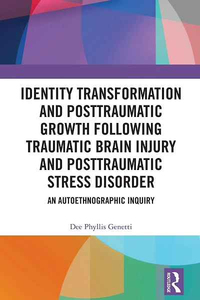 Identity Transformation and Posttraumatic Growth Following Traumatic Brain Injury Stress Disorder: An Autoethnographic Inquiry