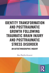 Identity Transformation and Posttraumatic Growth Following Traumatic Brain Injury Stress Disorder: An Autoethnographic Inquiry