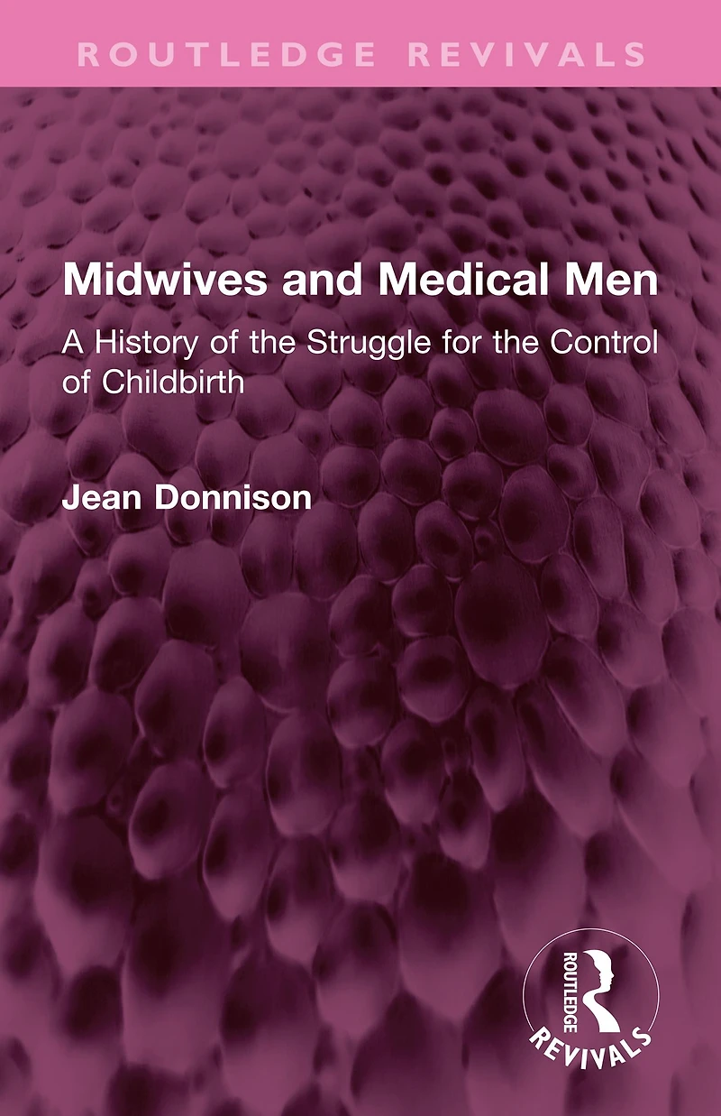 Midwives and Medical Men: A History of the Struggle for Control Childbirth