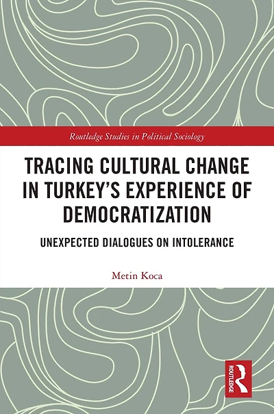 Tracing Cultural Change Turkey's Experience of Democratization: Unexpected Dialogues on Intolerance
