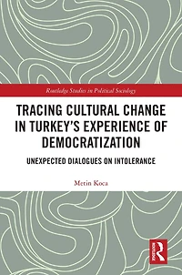 Tracing Cultural Change Turkey's Experience of Democratization: Unexpected Dialogues on Intolerance