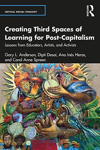 Creating Third Spaces of Learning for Post-Capitalism: Lessons from Educators, Artists, and Activists
