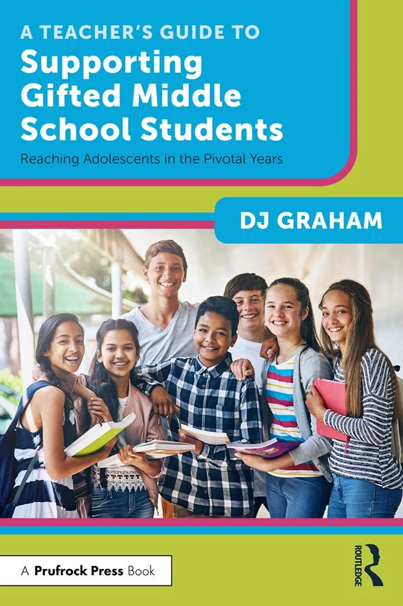 A Teacher's Guide to Supporting Gifted Middle School Students: Reaching Adolescents the Pivotal Years