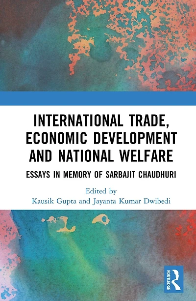 International Trade, Economic Development and National Welfare: Essays Memory of Sarbajit Chaudhuri