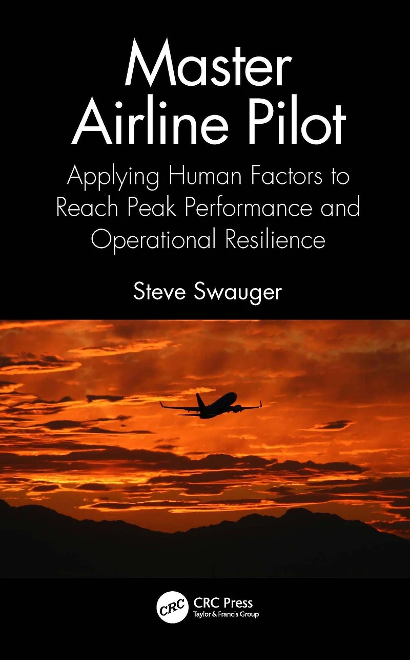 Master Airline Pilot: Applying Human Factors to Reach Peak Performance and Operational Resilience