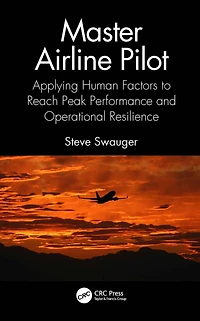 Master Airline Pilot: Applying Human Factors to Reach Peak Performance and Operational Resilience