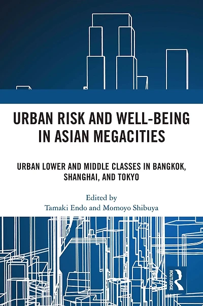 Urban Risk and Well-being Asian Megacities: Lower Middle Classes Bangkok, Shanghai, Tokyo
