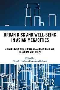 Urban Risk and Well-being Asian Megacities: Lower Middle Classes Bangkok, Shanghai, Tokyo