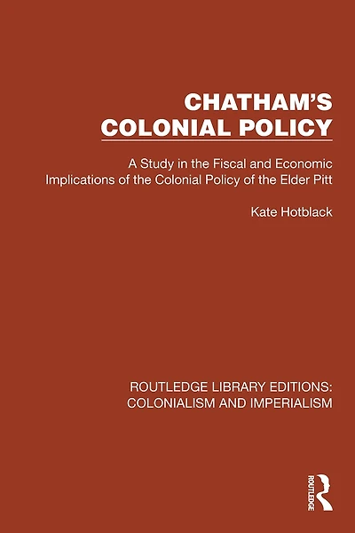 Chatham's Colonial Policy: A Study the Fiscal and Economic Implications of Policy Elder Pitt