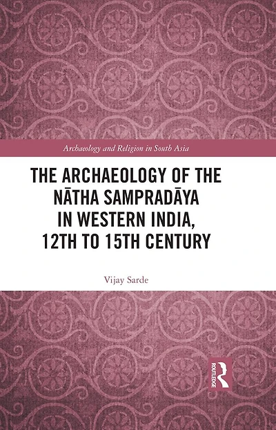 the Archaeology of Natha Sampradaya Western India, 12th to 15th Century