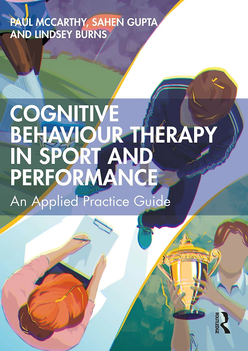 Cognitive Behaviour Therapy Sport and Performance: An Applied Practice Guide
