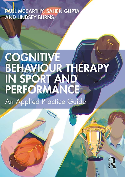 Cognitive Behaviour Therapy Sport and Performance: An Applied Practice Guide