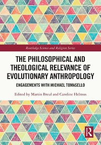 The Philosophical and Theological Relevance of Evolutionary Anthropology: Engagements with Michael Tomasello