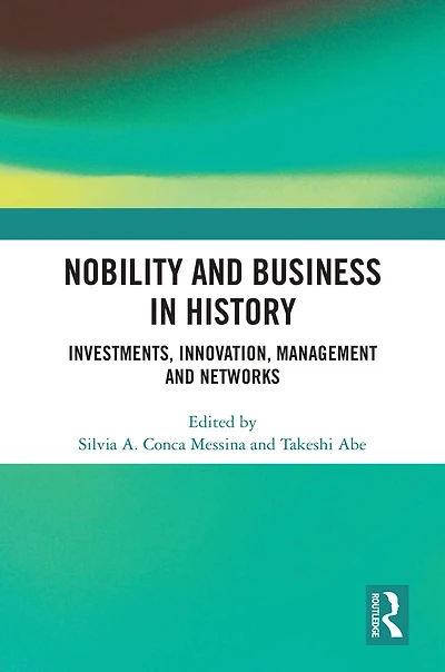 Nobility and Business History: Investments, Innovation, Management Networks