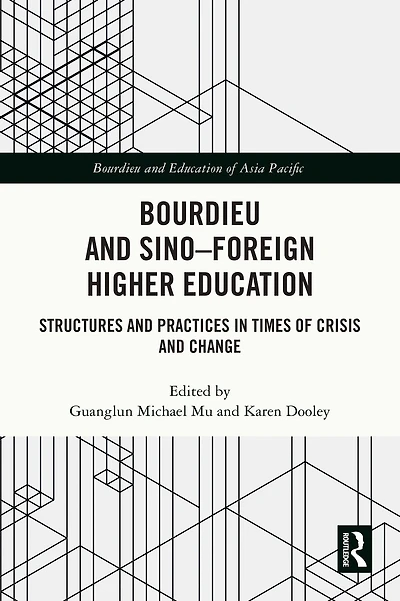 Bourdieu and Sino-Foreign Higher Education: Structures Practices Times of Crisis Change