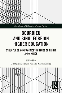 Bourdieu and Sino-Foreign Higher Education: Structures Practices Times of Crisis Change