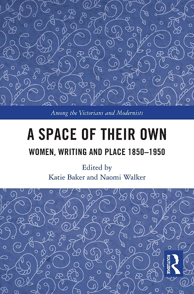 A Space of Their Own: Women, Writing and Place 1850-1950