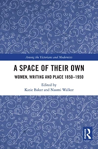 A Space of Their Own: Women, Writing and Place 1850-1950