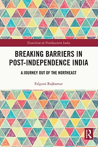 Breaking Barriers Post-independence India: A Journey out of the Northeast