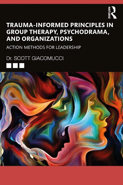 Trauma-Informed Principles Group Therapy, Psychodrama, and Organizations: Action Methods for Leadership