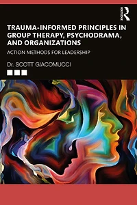 Trauma-Informed Principles Group Therapy, Psychodrama, and Organizations: Action Methods for Leadership
