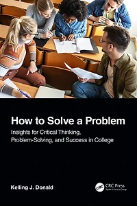 How to Solve A Problem: Insights for Critical Thinking, Problem-Solving, and Success College