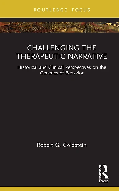 Challenging the Therapeutic Narrative: Historical and Clinical Perspectives on Genetics of Behavior
