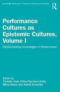 Performance Cultures as Epistemic Cultures, Volume I: (Re)Generating Knowledges