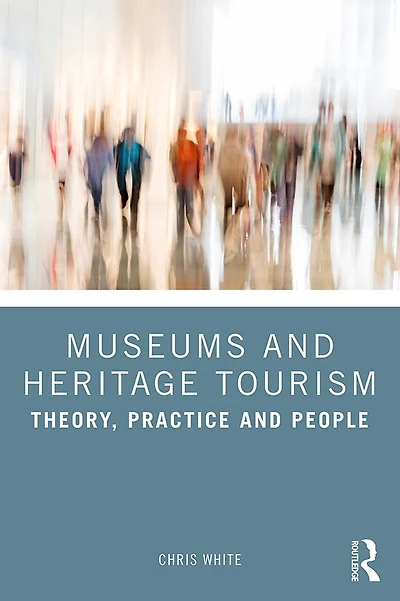 Museums and Heritage Tourism: Theory, Practice People