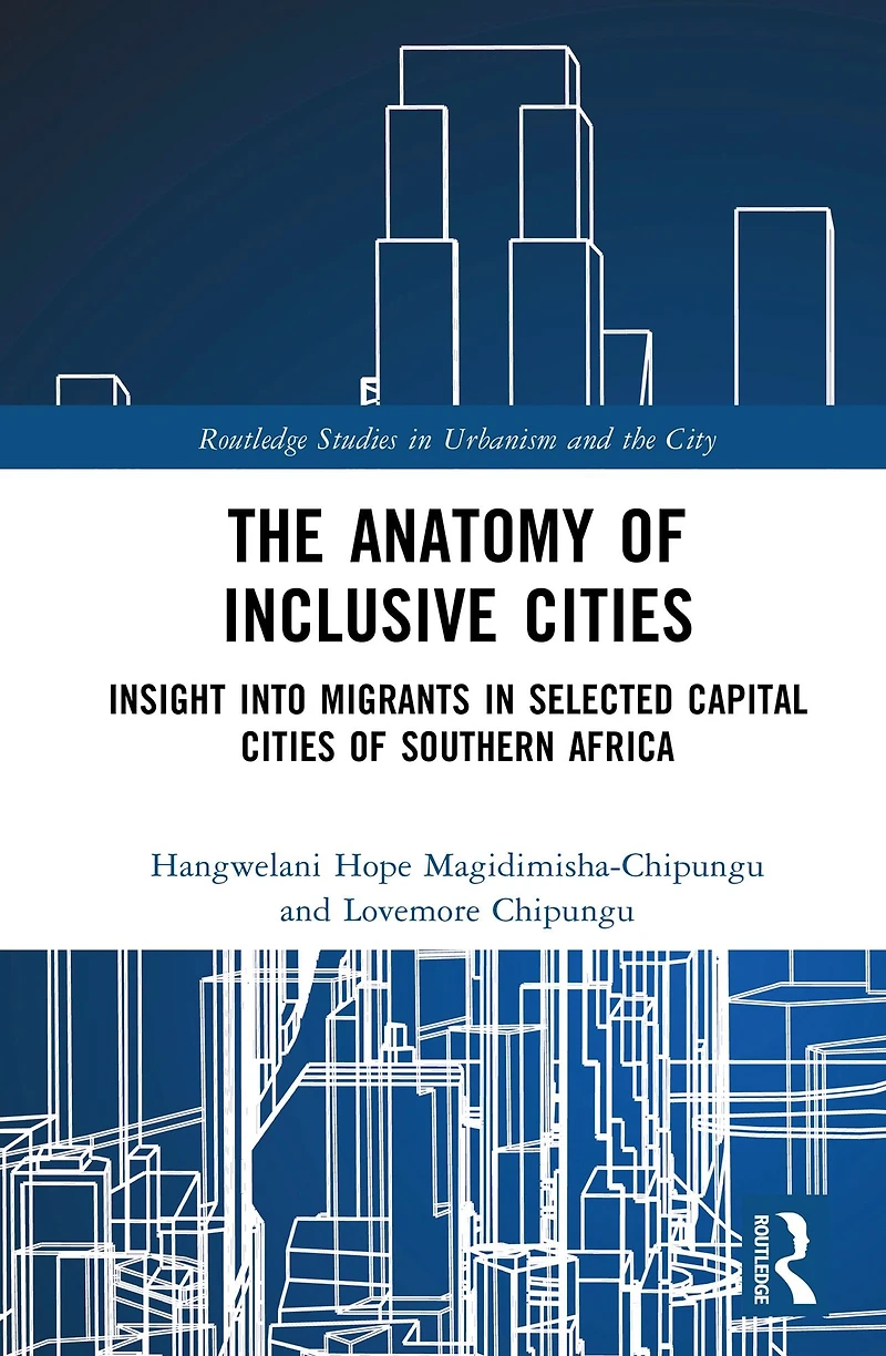 The Anatomy of Inclusive Cities: Insight into Migrants Selected Capital Cities Southern Africa