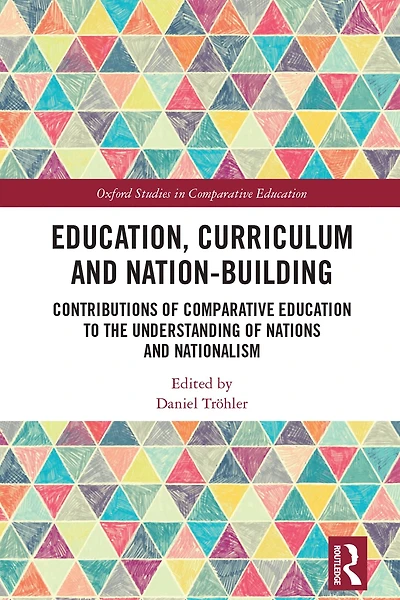 Education, Curriculum and Nation-Building: Contributions of Comparative Education to the Understanding Nations Nationalism