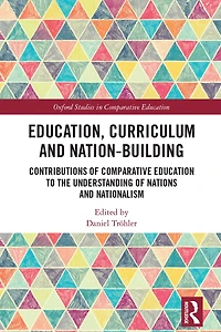 Education, Curriculum and Nation-Building: Contributions of Comparative Education to the Understanding Nations Nationalism