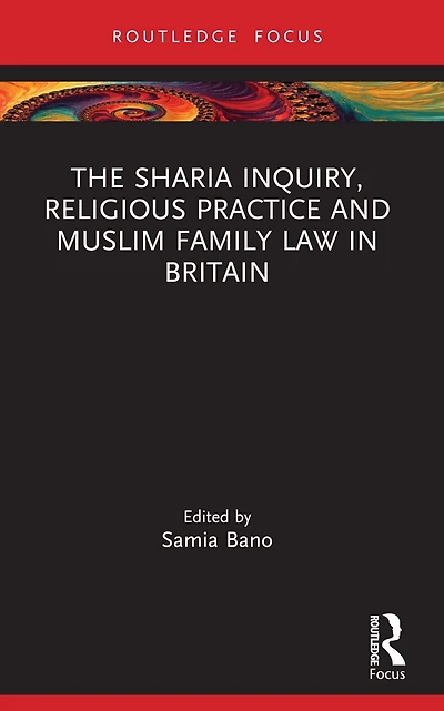 The Sharia Inquiry, Religious Practice and Muslim Family Law Britain