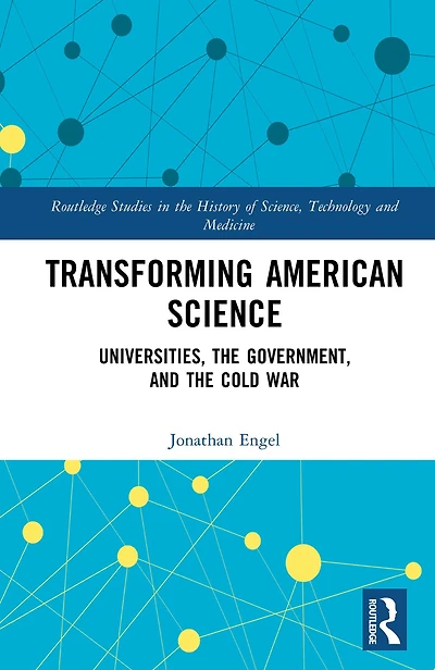Transforming American Science: Universities, the Government, and Cold War