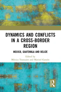 Dynamics and Conflicts a Cross-Border Region: Mexico, Guatemala Belize