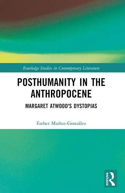 Posthumanity the Anthropocene: Margaret Atwood's Dystopias