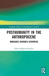 Posthumanity the Anthropocene: Margaret Atwood's Dystopias