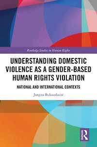 Understanding Domestic Violence as a Gender-based Human Rights Violation: National and International contexts