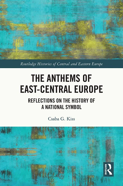 the Anthems of East-Central Europe: Reflections on History a National Symbol