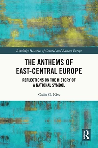 the Anthems of East-Central Europe: Reflections on History a National Symbol