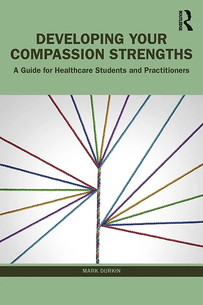 Developing Your Compassion Strengths: A Guide for Healthcare Students and Practitioners