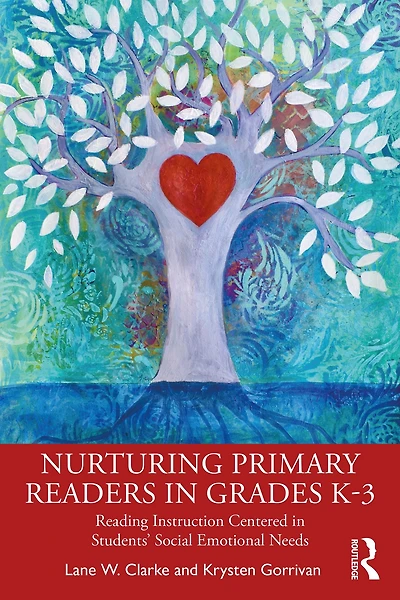 Nurturing Primary Readers Grades K-3: Reading Instruction Centered Students' Social Emotional Needs