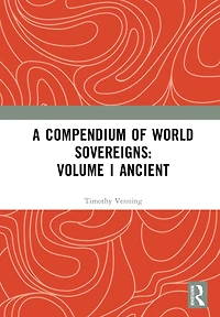 A Compendium of World Sovereigns: Volume I Ancient